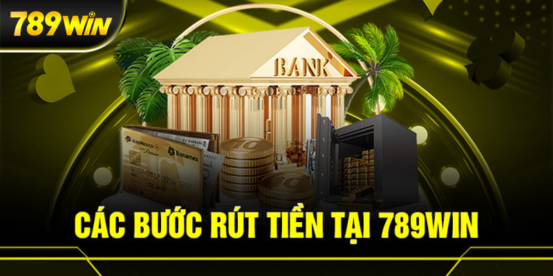Hướng dẫn chi tiết cách rút tiền từ 789win01
